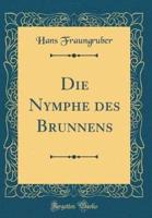 Die Nymphe Des Brunnens (Classic Reprint)