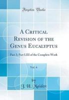 A Critical Revision of the Genus Eucalyptus, Vol. 6