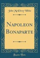 Napoleon Bonaparte (Classic Reprint)