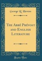 The Abbï¿½ PRï¿½vost and English Literature (Classic Reprint)
