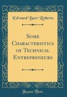 Some Characteristics of Technical Entrepreneurs (Classic Reprint)