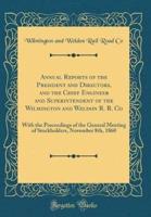Annual Reports of the President and Directors, and the Chief Engineer and Superintendent of the Wilmington and Weldon R. R. Co