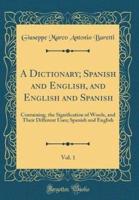 A Dictionary; Spanish and English, and English and Spanish, Vol. 1