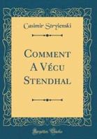 Comment A Vï¿½cu Stendhal (Classic Reprint)