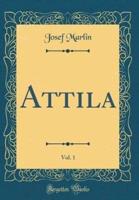 Attila, Vol. 1 (Classic Reprint)