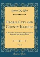 Peoria City and County Illinois, Vol. 1