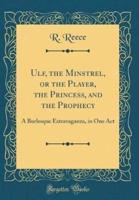 Ulf, the Minstrel, or the Player, the Princess, and the Prophecy