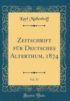 Zeitschrift Fï¿½r Deutsches Alterthum, 1874, Vol. 17 (Classic Reprint)