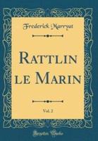 Rattlin Le Marin, Vol. 2 (Classic Reprint)