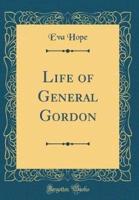 Life of General Gordon (Classic Reprint)
