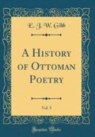 A History of Ottoman Poetry, Vol. 5 (Classic Reprint)