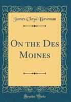 On the Des Moines (Classic Reprint)