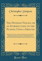 The Division-Violist, or an Introduction to the Playing Upon a Ground