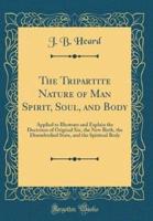 The Tripartite Nature of Man Spirit, Soul, and Body