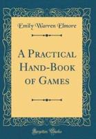 A Practical Hand-Book of Games (Classic Reprint)