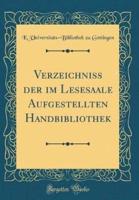 Verzeichniss Der Im Lesesaale Aufgestellten Handbibliothek (Classic Reprint)