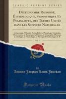 Dictionnaire Raisonnï¿½, Ï¿½tymologique, Synonymique Et Polyglotte, Des Termes Usitï¿½s Dans Les Sciences Naturelles, Vol. 1
