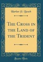 The Cross in the Land of the Trident (Classic Reprint)