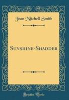 Sunshine-Shadder (Classic Reprint)