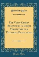 Die Vyasa-Ï¿½iksha Besonders in Ihrem Verhï¿½ltnis Zum Taittiriya-Praticakhya (Classic Reprint)
