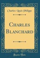 Charles Blanchard (Classic Reprint)