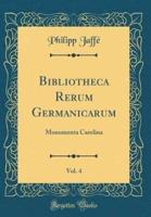 Bibliotheca Rerum Germanicarum, Vol. 4