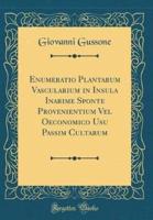 Enumeratio Plantarum Vascularium in Insula Inarime Sponte Provenientium Vel Oeconomico Usu Passim Cultarum (Classic Reprint)