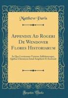 Appendix Ad Rogeri De Wendover Flores Historiarum