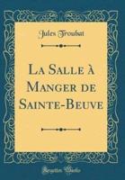 La Salle Ï¿½ Manger De Sainte-Beuve (Classic Reprint)
