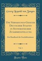 Die Verfassungs-Gesetze Deutscher Staaten in Systematischer Zusammenstellung, Vol. 1