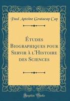 Ï¿½tudes Biographiques Pour Servir Ï¿½ L'Histoire Des Sciences (Classic Reprint)