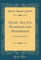 Hindu Art, Its Humanism and Modernism