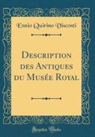 Description Des Antiques Du Musï¿½e Royal (Classic Reprint)