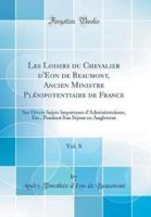 Les Loisirs Du Chevalier D'Eon De Beaumont, Ancien Ministre PLï¿½nipotentiaire De France, Vol. 8