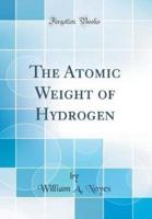 The Atomic Weight of Hydrogen (Classic Reprint)