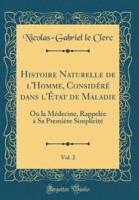 Histoire Naturelle De l'Homme, Considï¿½rï¿½ Dans L'ï¿½tat De Maladie, Vol. 2