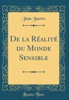 De La Rï¿½alitï¿½ Du Monde Sensible (Classic Reprint)