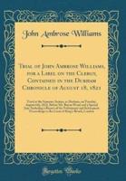 Trial of John Ambrose Williams, for a Libel on the Clergy, Contained in the Durham Chronicle of August 18, 1821