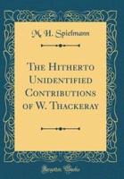 The Hitherto Unidentified Contributions of W. Thackeray (Classic Reprint)