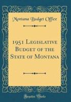 1951 Legislative Budget of the State of Montana (Classic Reprint)