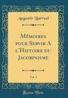 Mï¿½moires Pour Servir A L'Histoire Du Jacobinisme, Vol. 3 (Classic Reprint)