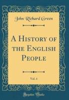 A History of the English People, Vol. 4 (Classic Reprint)