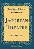 Jacobean Theatre (Classic Reprint)