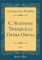 C. Suetonii Tranquilli Opera Omnia, Vol. 1 (Classic Reprint)