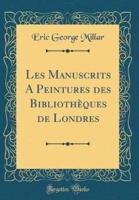 Les Manuscrits a Peintures Des Bibliothï¿½ques De Londres (Classic Reprint)