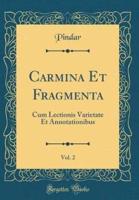 Carmina Et Fragmenta, Vol. 2
