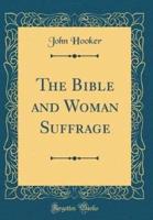 The Bible and Woman Suffrage (Classic Reprint)