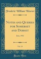 Notes and Queries for Somerset and Dorset, Vol. 13