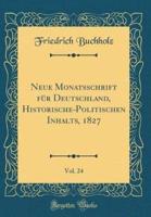 Neue Monatsschrift Fï¿½r Deutschland, Historische-Politischen Inhalts, 1827, Vol. 24 (Classic Reprint)
