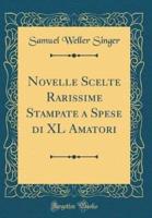 Novelle Scelte Rarissime Stampate a Spese Di XL Amatori (Classic Reprint)